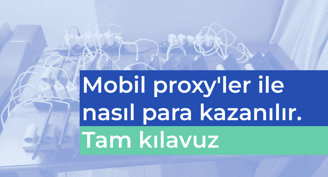 Mobil Proxy'lerle Nasıl Para Kazanılır - Tam Kılavuz