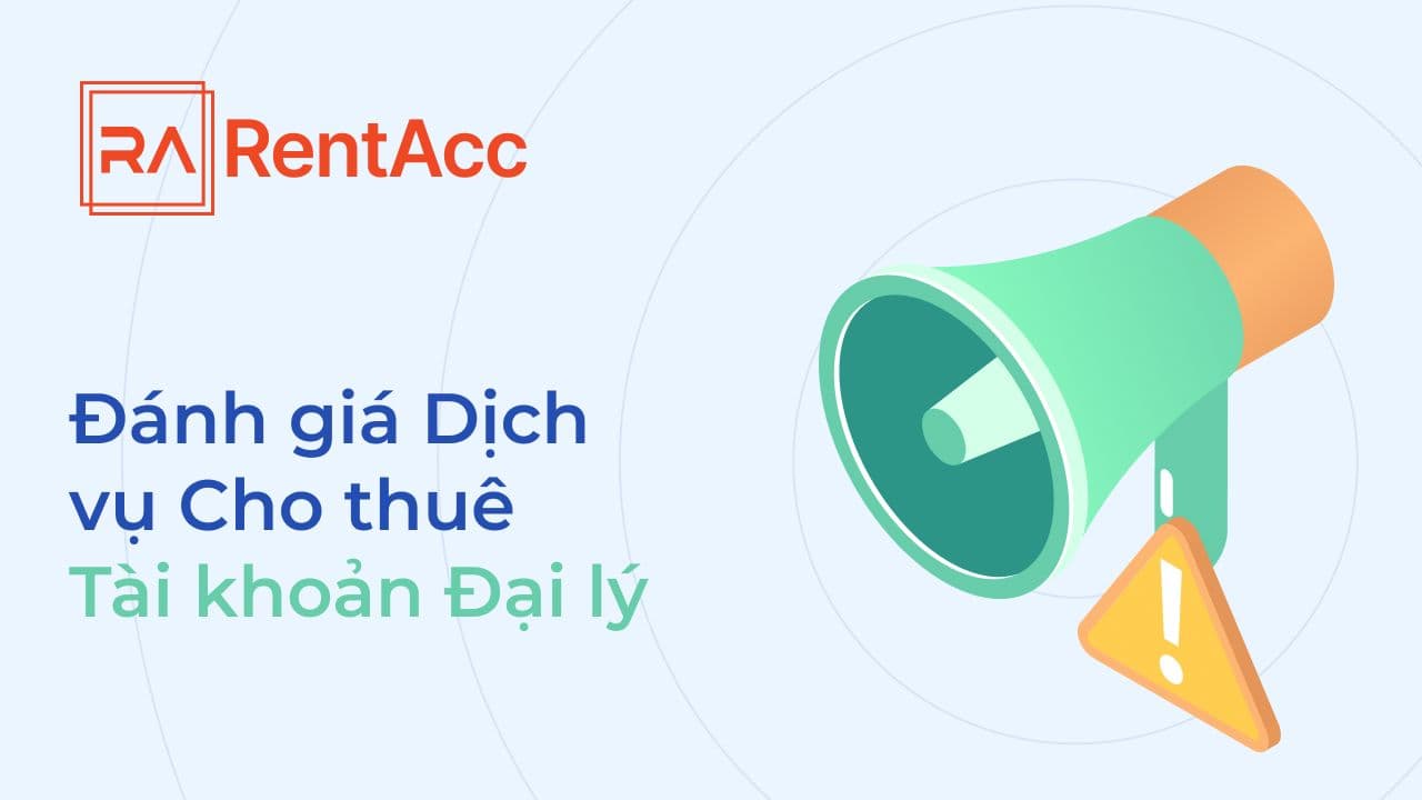 RentAcc là một dịch vụ đáng tin cậy cho thuê tài khoản đại lý