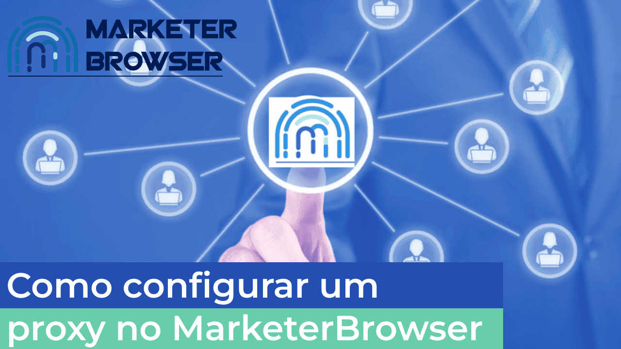  Como configurar um proxy no MarketerBrowser