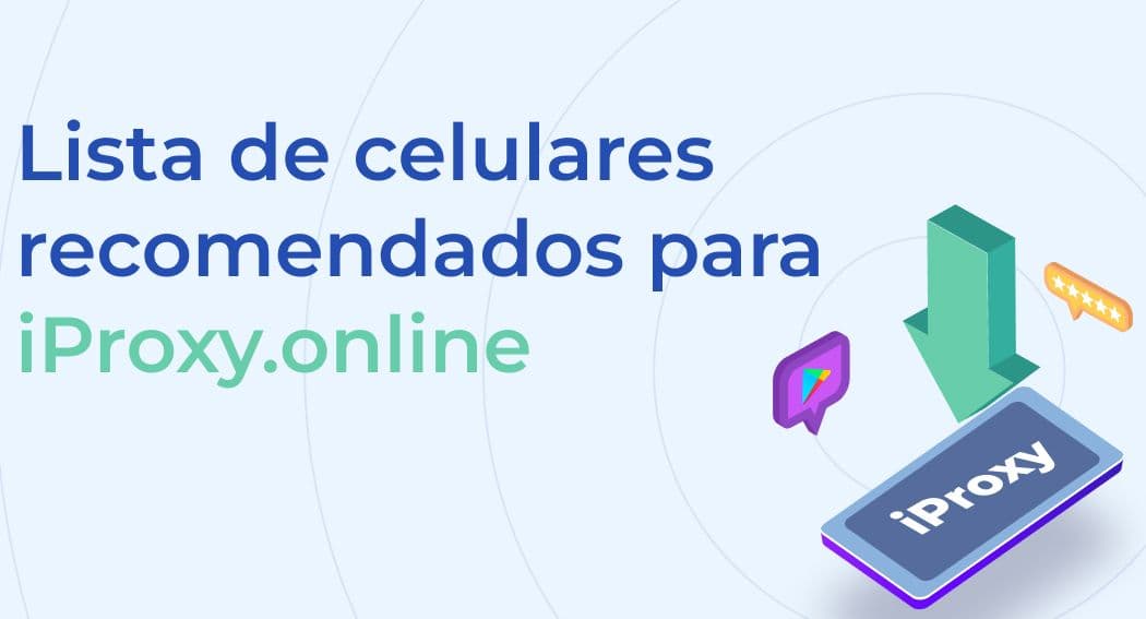 Lista de celulares recomendados para iProxy.online