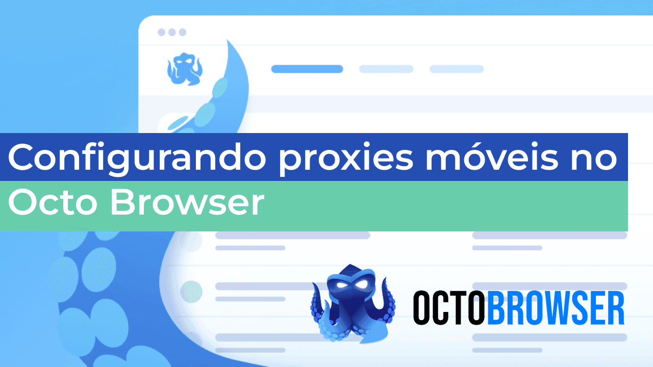 Como devo configurar proxies móveis no Octo Browser para que sejam totalmente anônimos quando trabalho com o anti-detecção? 