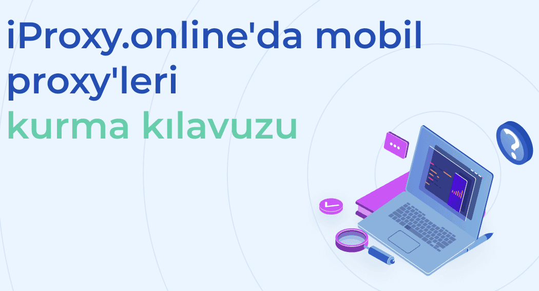 iProxy.online'da mobil proxy'leri kurma kılavuzu