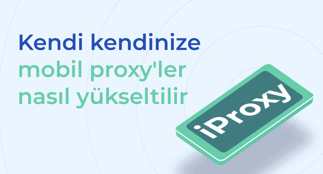 Kendi kendinize mobil proxy'ler nasıl yükseltilir