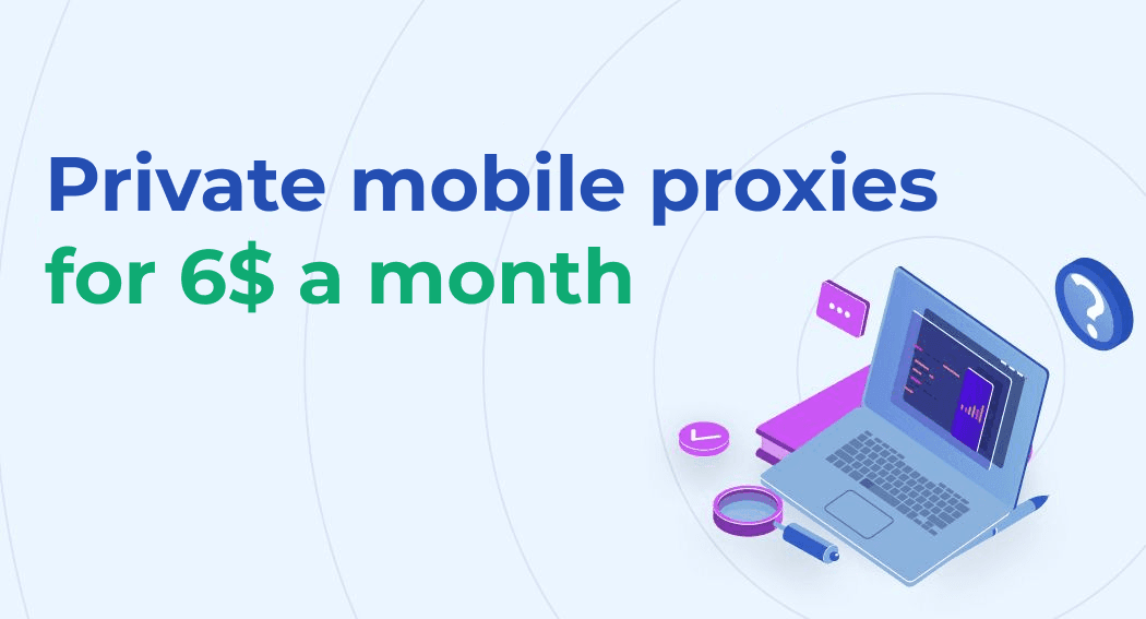 Proxies móviles privados por 6$ al mes.