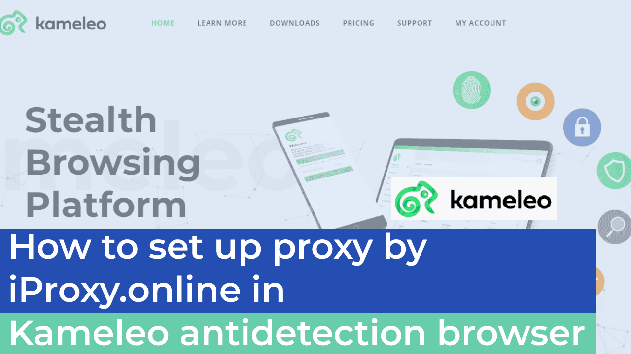 Integración de iProxy.online y Kameleo