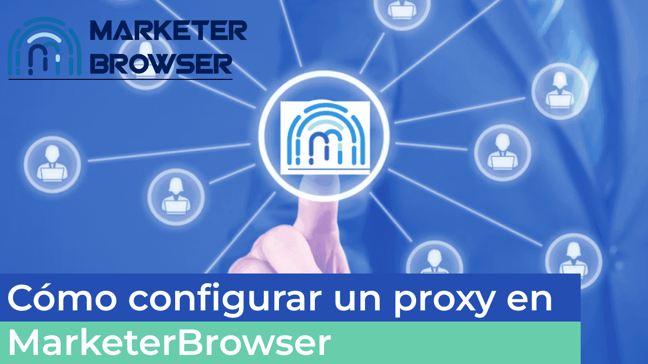 Cómo configurar un proxy en MarketerBrowser