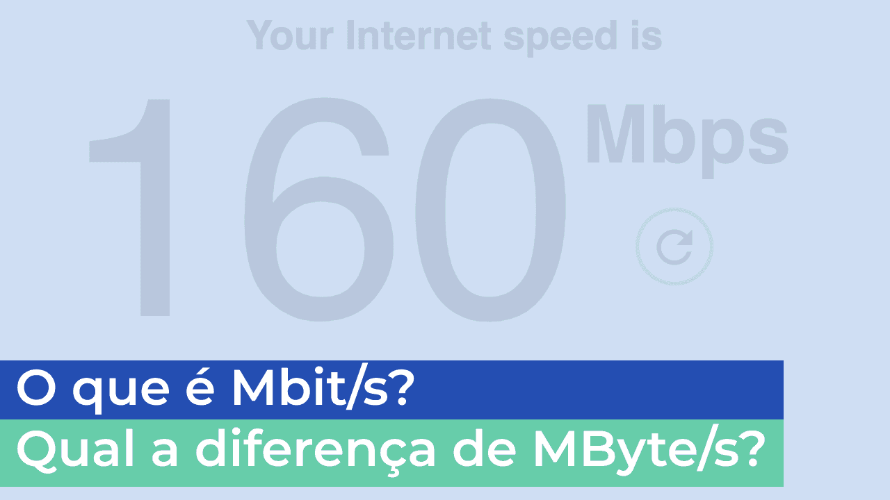 O que é Mbit/s? Qual a diferença de MByte/s?