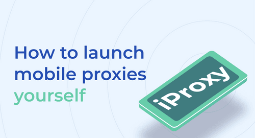 ¿Cómo lanzar proxies móviles por ti mismo?
