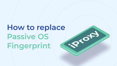 Reemplazar la huella digital pasiva del sistema operativo en los proxies móviles de iProxy.online.