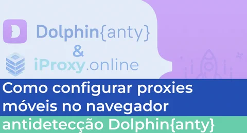 Como configurar proxies móveis no navegador antidetecção Dolphin{anty}