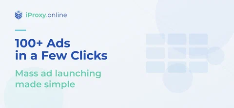 How to launch 100+ ads in just a few clicks? iProxy + Dolphin Cloud