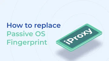 मोबाइल प्रॉक्सी iProxy.online में पैसिव OS फिंगरप्रिंट को बदलें