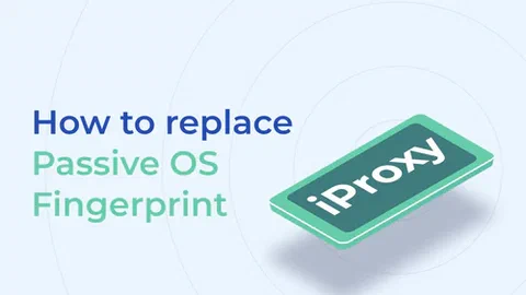 การแทนที่ลายนิ้วมือของ OS แบบพาสซีฟในพร็อกซี่มือถือ iProxy.online