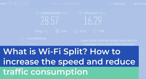 WiFi Split - คืออะไร? และช่วยปรับปรุงความเร็วพร็อกซีและประหยัดการใช้ทราฟฟิกได้อย่างไร?